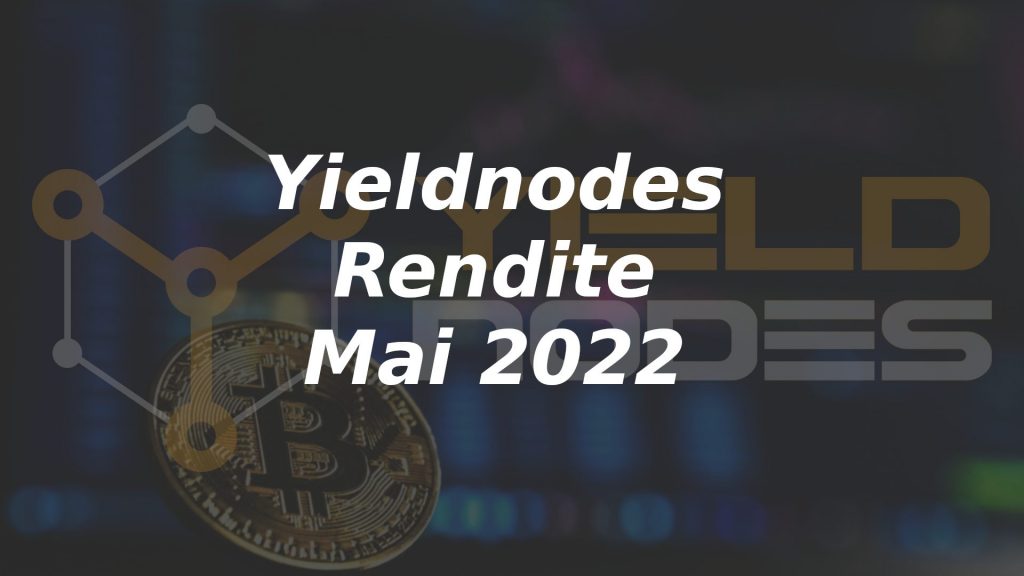 YieldNodes Rendite Mai 2022